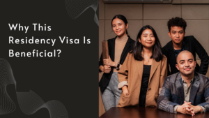 Why This Residency Visa Is Beneficial.