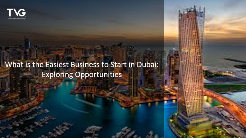 What is the Easiest Business to Start in Dubai: Exploring Opportunities ...