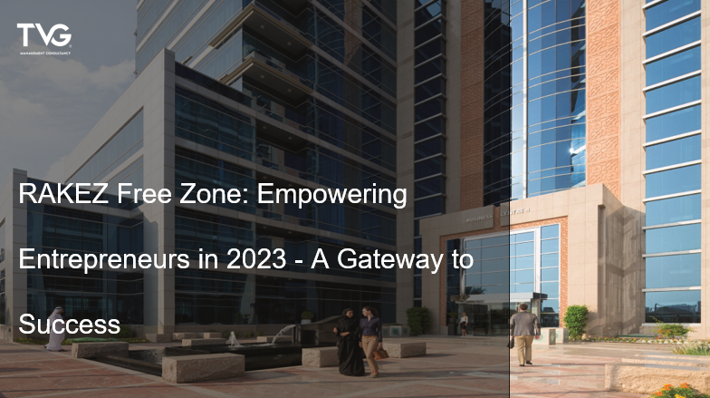 RAKEZ Free Zone: Empowering Entrepreneurs in 2023 – A Gateway to Success