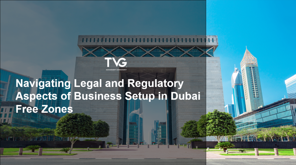 Navigating Legal and Regulatory Aspects of Business Setup in Dubai Free Zones