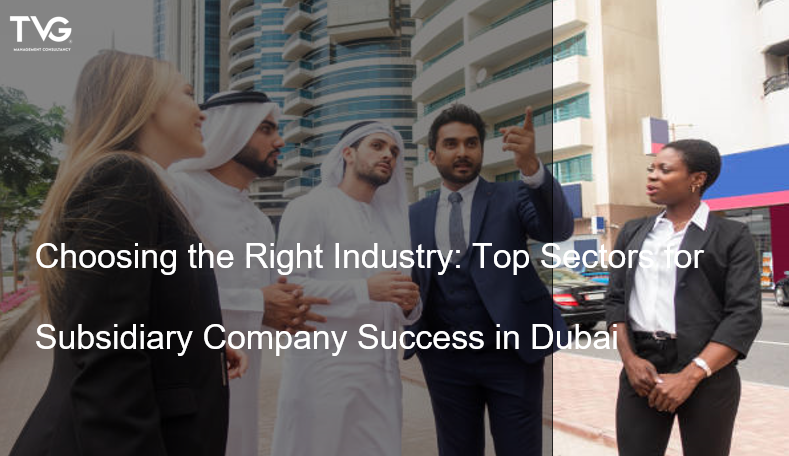 Choosing the Right Industry: Top Sectors for Subsidiary Company Success in Dubai