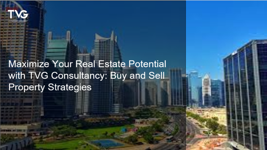 Real Estate Potential with TVG Consultancy: Buy and Sell Property Strategies