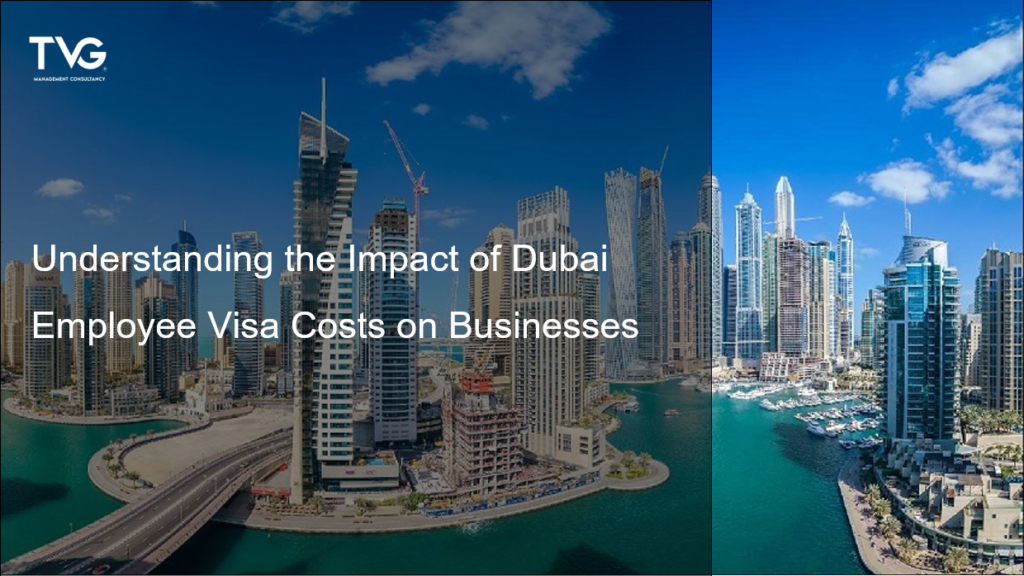 The impact of dubai employee visa costs on businesses