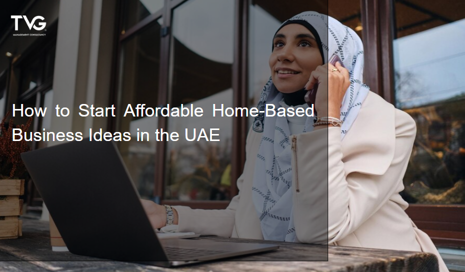 How to Start Affordable Home-Based Business Ideas in the UAE