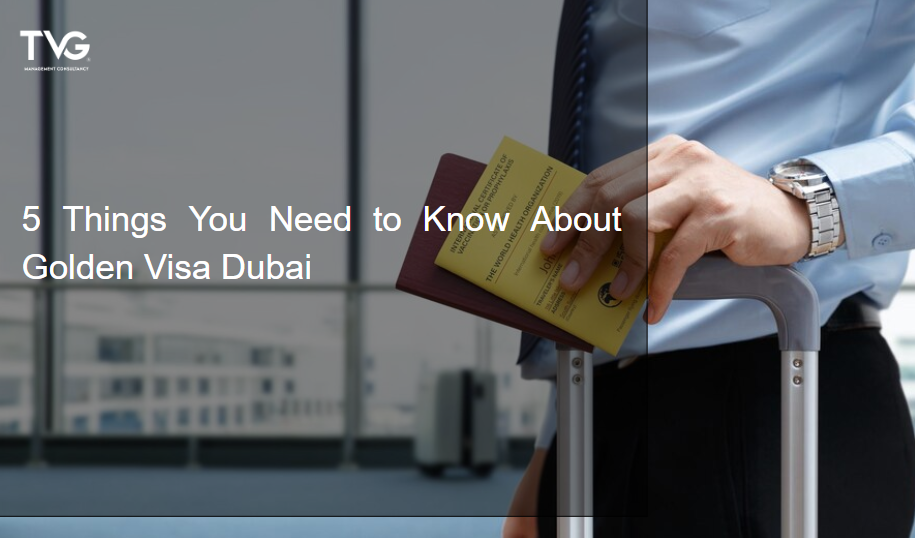 5 Things You Need to Know About Golden Visa Dubai