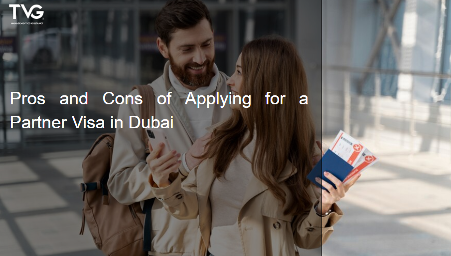 Pros and Cons of Applying for a Partner Visa in Dubai