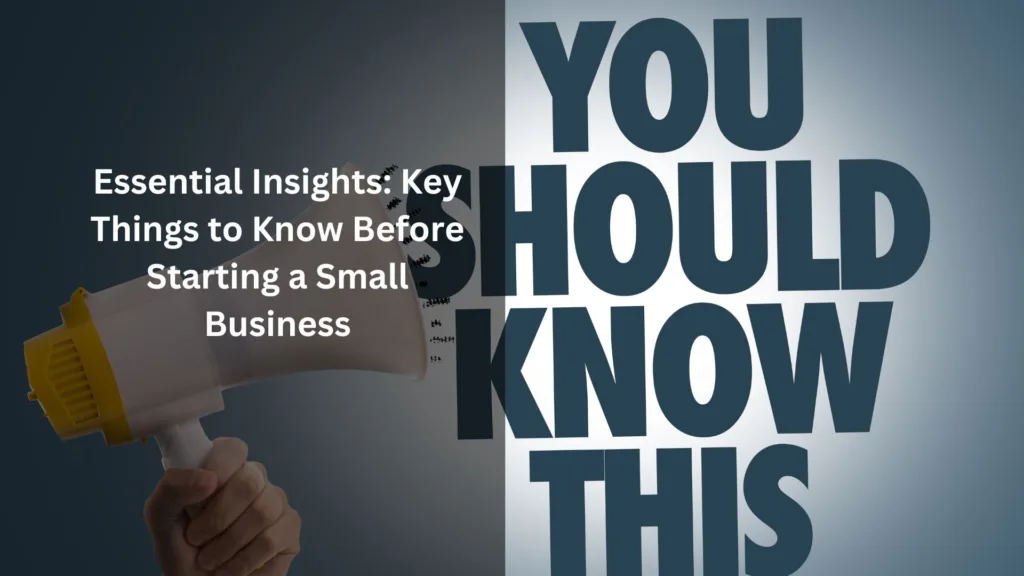 Essential Insights: Key Things to Know Before Starting a Small Business