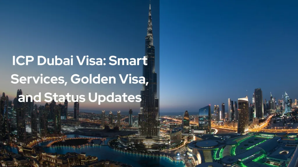 ICP Dubai Visa: Smart Services, Golden Visa, and Status Updates