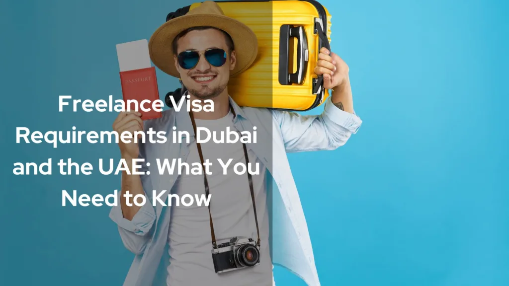 Freelance Visa Requirements in Dubai and the UAE: What You Need to Know