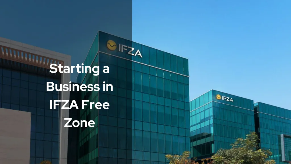 Starting a Business in IFZA Free Zone: Benefits and Opportunities in Dubai